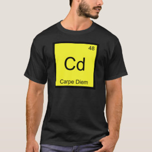 Cd - Carpe Diem Chemistry Element Symbol Funny Tee
