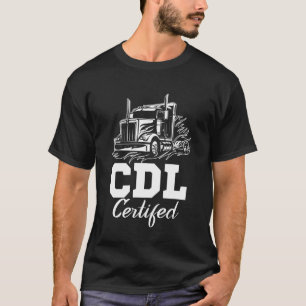 CDL Certified Truck CDL Trucker Driver Operator T-Shirt