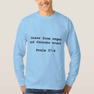 Cease from anger...Psalm 37:8 Men's T-shirt