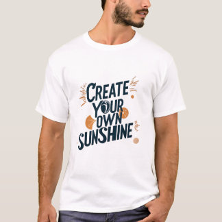 CEATE YOUR OWN SUNSHINE T-Shirt