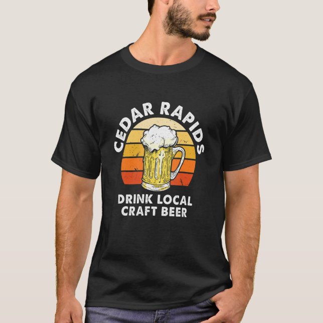 Cedar Rapids Drink Local Craft Beer Iowa Homebrewi T-Shirt (Front)