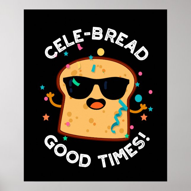 Cele-bread Good Times Funny Bread Pun Dark BG Poster (Front)