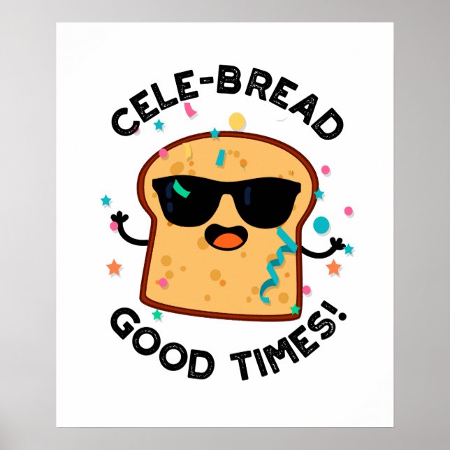 Cele-bread Good Times Funny Bread Pun  Poster (Front)