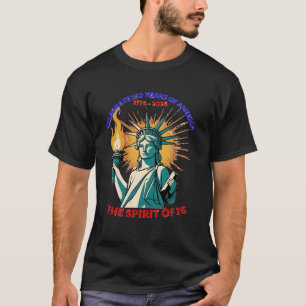CELEBRATE 250 YEARS  OF AMERICA -THE SPIRIT OF 26  T-Shirt