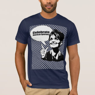 Celebrate American Ignorance T-Shirt