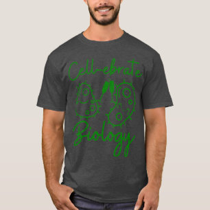 Celebrate Biology Biologist Gift Biology Gift T-Shirt
