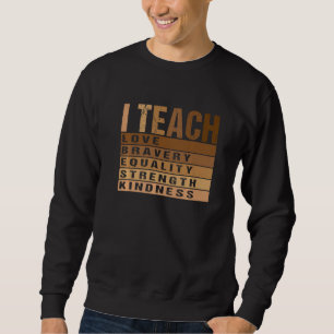 Celebrate Black History Month I Teach Black Histor Sweatshirt