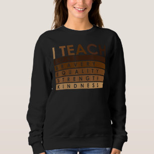 Celebrate Black History Month I Teach Black Histor Sweatshirt