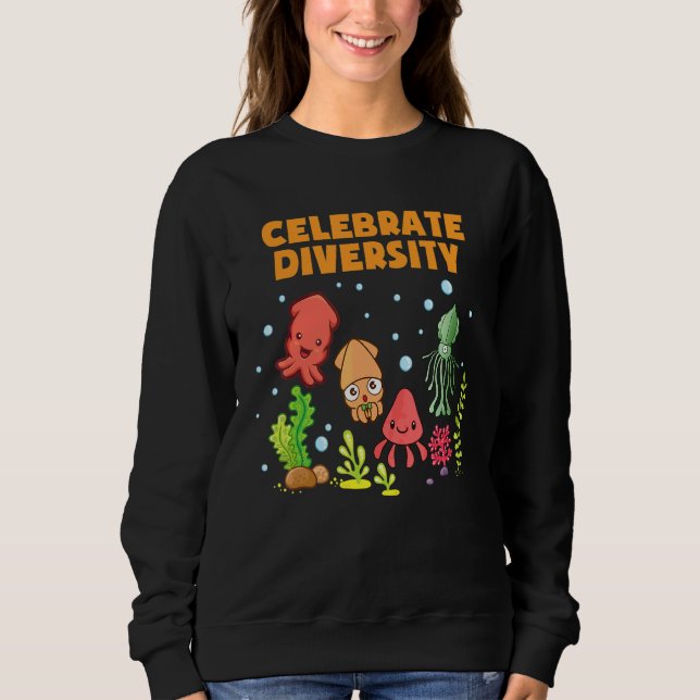 Celebrate Diversity  Octopus    Cuttlefish Squid Sweatshirt (Front)