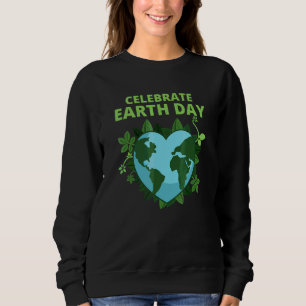 Celebrate Earth Day Celebration Protect Environmen Sweatshirt