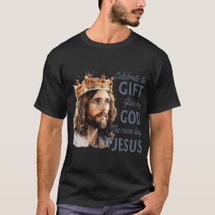 Celebrate Easter Jesus The King Is Risen Christian T-Shirt