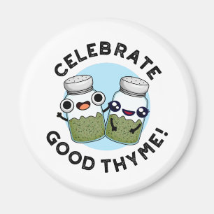 Celebrate Good Thyme Funny Food Herb Pun  Magnet
