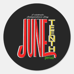 Celebrate Independence Day On Juneteenth Top  Classic Round Sticker