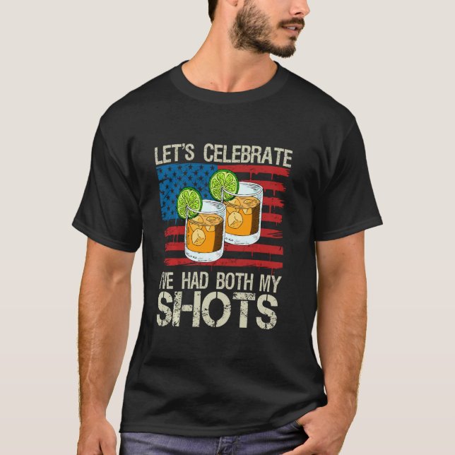 Celebrate Ive Had Both My Shots Funny Vaccination  T-Shirt (Front)