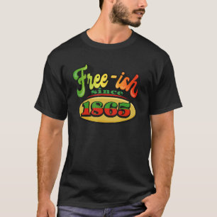 Celebrate Juneteenth Freeish Since 1865 Black Hist T-Shirt