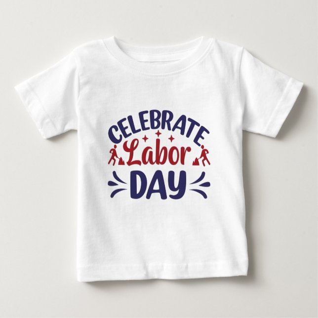 Celebrate Labour Day Baby T-Shirt (Front)