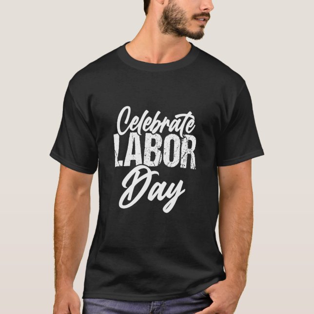 Celebrate Labour Day Union Proud Happy Labour Day T-Shirt (Front)
