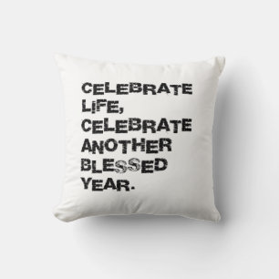 Celebrate life, celebrate another blessed year cushion