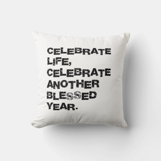 Celebrate life, celebrate another blessed year  cushion (Front)