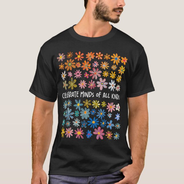 Celebrate Minds Of All Kinds Flowers  T-Shirt (Front)