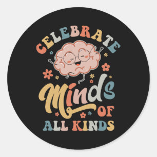 Celebrate Minds Of All Kinds Neurodiversity Autism Classic Round Sticker