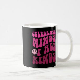 Celebrate Minds Of All Kinds Neurodiversity Autism Coffee Mug