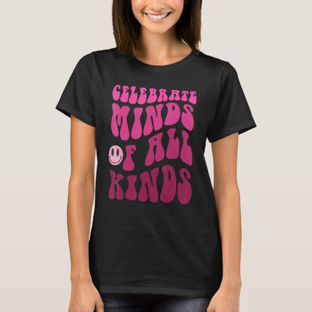 Celebrate Minds Of All Kinds Neurodiversity Autism T-Shirt (Front)