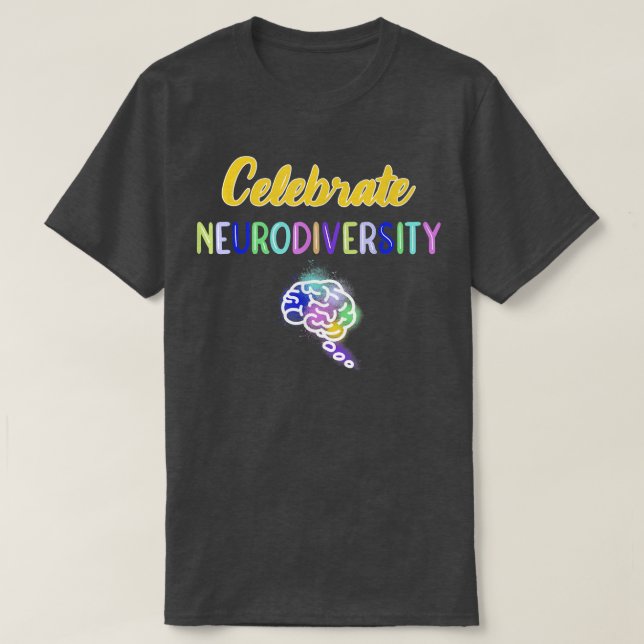 Celebrate Neurodiversity  T-Shirt (Design Front)