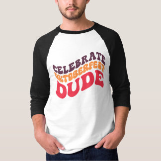 Celebrate Oktoberfest Dude T-Shirt