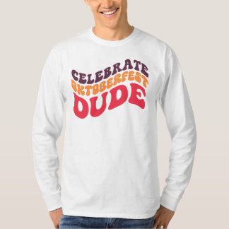 Celebrate Oktoberfest Dude T-Shirt