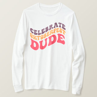 Celebrate Oktoberfest Dude T-Shirt