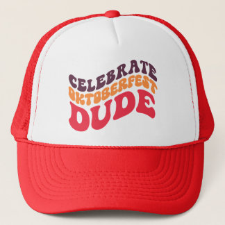 Celebrate Oktoberfest Dude Trucker Hat