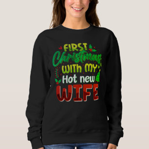 Celebrate the first Christmas with my hot new wife Sweatshirt