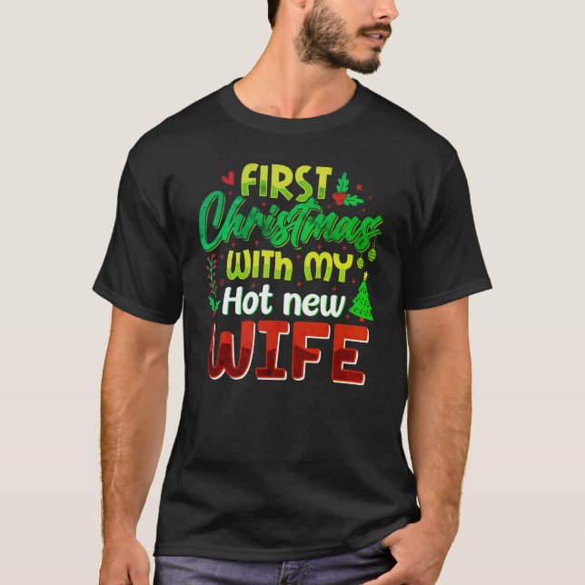 Celebrate the first Christmas with my hot new wife T-Shirt (Front)