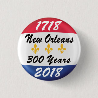 Celebrate the TRICENTENNIAL of New Orleans. 3 Cm Round Badge