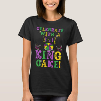 Celebrate With a Slice of King Cake Mardi Gras T-Shirt
