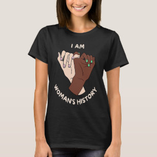 Celebrate Women's Empowerment I am Woman's Histor T-Shirt