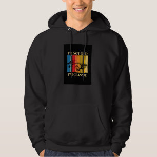 Celebrate Your Age with Our I'm Not Old I'm Classi Hoodie