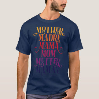 Celebrate Your Mother Madre Mama Mum Mutter Maman  T-Shirt