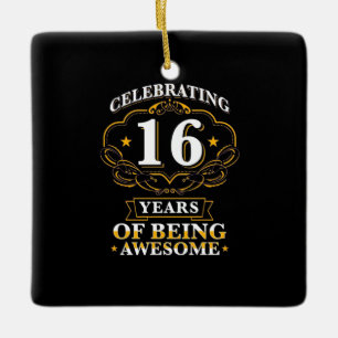 Celebrating 16 Years Of Being Awesome Ceramic Ornament
