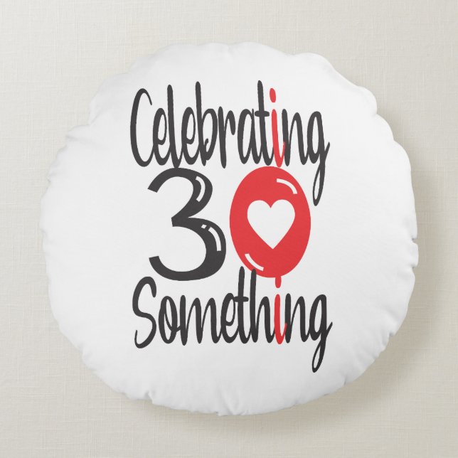 Celebrating 30 something round cushion (Front)