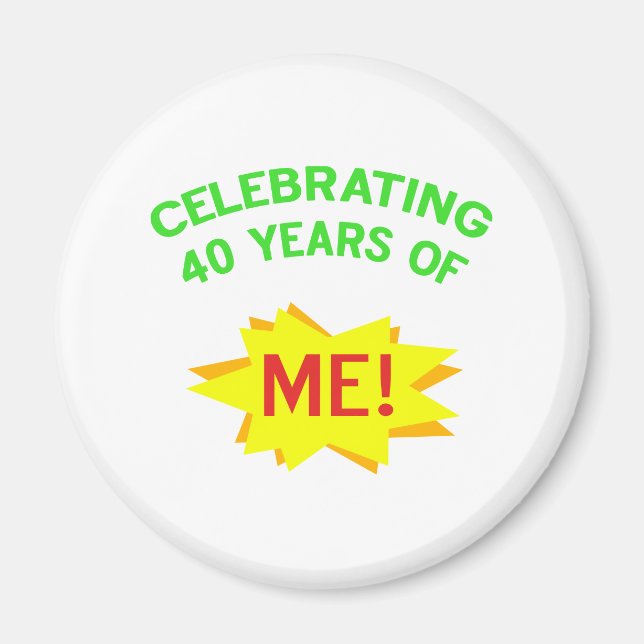 Celebrating 40 Years Of Me Magnet (Front)