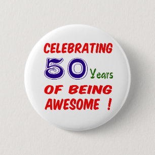 Celebrating 50 years of being awesome ! 6 cm round badge