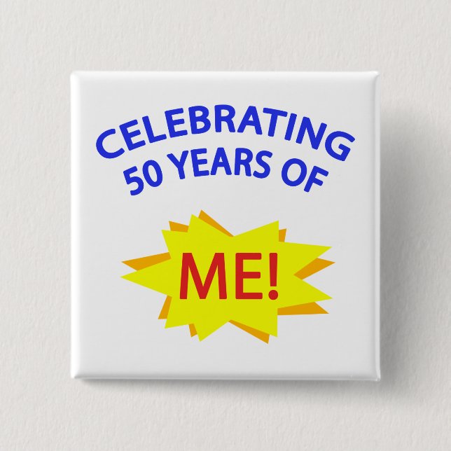 Celebrating 50 Years Of Me! 15 Cm Square Badge (Front)
