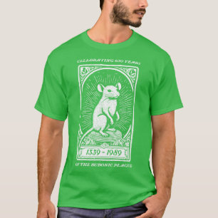 Celebrating 650 Years of the Bubonic Plague T-Shirt