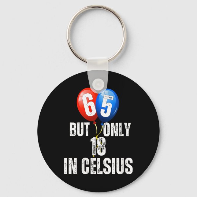 Celebrating 65 But Only 18 In Celcius Funny Key Ring (Front)