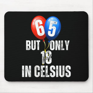 Celebrating 65 But Only 18 In Celcius Funny Mouse Pad