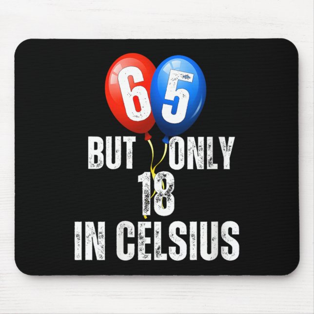 Celebrating 65 But Only 18 In Celcius Funny Mouse Pad (Front)