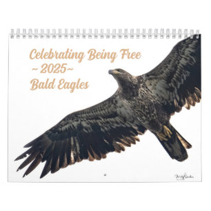 Celebrating Being Free 2025 Bald Eagle Calendar
