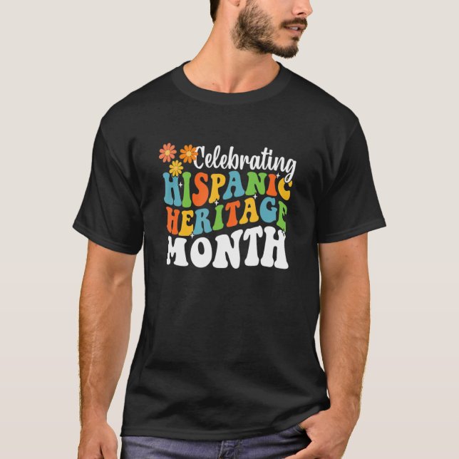 Celebrating Hispanic Heritage Month Hispanic Herit T-Shirt (Front)